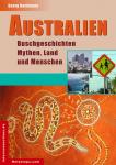 Australien - Buschgeschichten, Mythen, Land und Menschen Australien - Buschgeschichten, Mythen, Land und Menschen